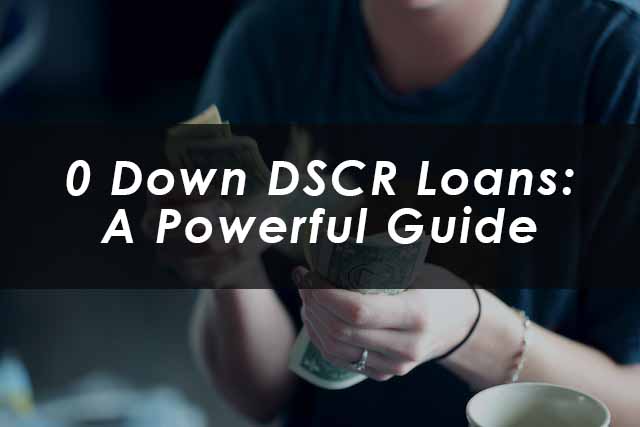 Zero to Hero: The Power of 0 Down DSCR Loans