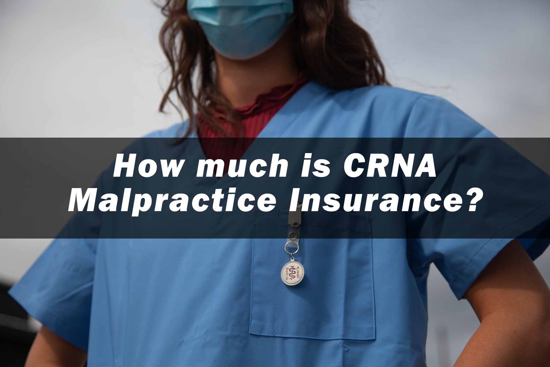 How much is CRNA Malpractice Insurance