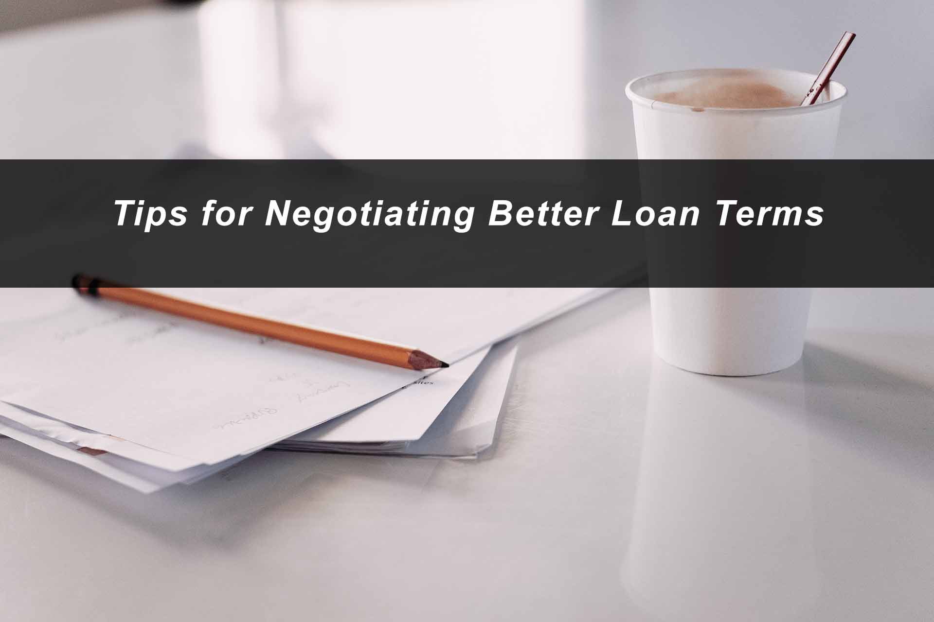 Tips for Negotiating Better Loan Terms